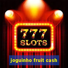 joguinho fruit cash